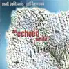 Matt Balitsaris & Jeff Berman - An Echoed Smile