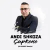 Andi Shkoza - Capkene (DJ ESKEI Remix) - Single