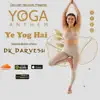 D Kay - 21 June 2022 Yoga Anthem  Ye Yog Hai  Best Song for Yoga  Yoga Music  D Kay - Single