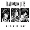 Flat Duo Jets - Wild Wild Love