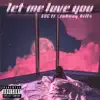 EDC - Let Me Love You (feat. Johnny Hills & 33 Huncho) - Single