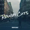 Brian Blanes - Rough Cuts