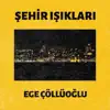 Ege Çöllüoğlu - Şehir Işıkları