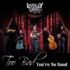 Lindley Creek - Too Bad You're No Good - Single