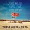 Jeremiah and the Red Eyes - These Motel Days