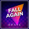 Brave - Fall Again - Single