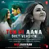 Jubin Nautiyal, Dhvani Bhanushali & Payal Dev - Tum Hi Aana (Duet Version) [From \