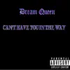 Dream Queen - Can't Have You in the Way - Single