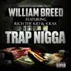 William Breed - Trap N***a (feat. Rich The Kid & 4 Rax) - Single