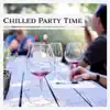 Various Artists - Chilled Party Time: Positive Moments, Meeting with Friends, Cool Jazz, Celebrate Until Dawn, Hot Summer Night, Cocktail Party