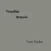 Tom Focke - Troubles Brewin