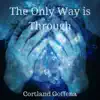 Cortland Goffena - The Only Way Is Through