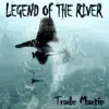 Trade Martin - Legend of the River - Single