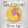 Out of the Loop - Better Days - Single