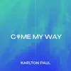 Karlton Paul - Come My Way - Single