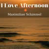 Maximilian Schimmel - I Love Afternoon - Single