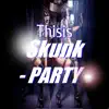 ThisIsSkunk - Party - Single