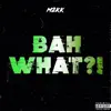 M2kk - Bah What?! (feat. Jourdan Brothern) - Single