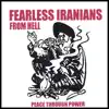 Fearless Iranians from Hell - Peace Through Power