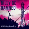 Billy Be Damned - Colliding Parallels