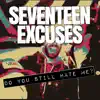 Seventeen Excuses - Do You Still Hate Me? - Single