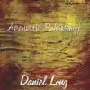 Daniel Long - Acoustic Worship