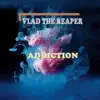 Vlad the Reaper - Addiction