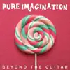 Beyond The Guitar - Pure Imagination (From \