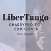 CharryProject - Libertango CharryProject EDM (Dub Mix) - Single