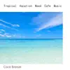 Coco Breeze - Tropical Vacation Mood Cafe Music