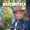 SCELOKUHLE M - Ngizimisele - Single