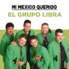 Grupo Libra - Mi México Querido