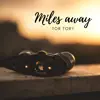 Tor Tory - Miles Away