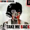 Bryan Kessler - Take Me Back - Single