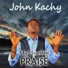 John Kachy - My Heartfelt Praise - Single