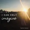 Tabitha Nelson - I Can Only Imagine - Single