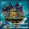 Jakeshoredrive & Fya Man - That House Music - Single