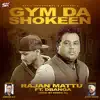 Rajan Mattu - Gym Da Shokeen (feat. Dbanga) - Single