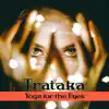 Yoga Meditation Guru - Trataka: Yoga for the Eyes, Music for Meditation, Concentration, Natural Remedies for Eyes Problems, Deep Relaxation, Third Eye Meditation