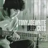 Tony Joe White - Deep Cuts