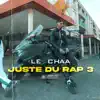 Le Chaa - Juste Du Rap 3 - Single