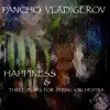 Bulgarian Chamber Orchestra, Bulgarian National Radio Symphony Orchestra, Pancho Vladigerov & Alexander Vladigerov - Happiness and Three plays for String Orchestra (Music composed for the play \