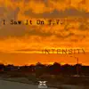 I Saw It On T.V. - Intensity - Single