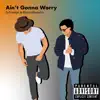 G-Foreign & MusicaMaestro - Ain't Gonna Worry - Single