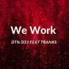 DTN SO3 - We Work (feat. TBANK) - Single