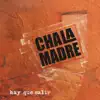 Chala Madre - Hay Que Salir