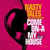 Nasty Tales - Come On-A My House