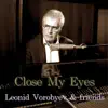 Leonid Vorobyev & Friends - Close My Eyes - Single