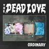 The Dead Love - Ordinary - Single