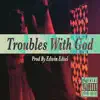 Dom Cee - Troubles with God (feat. Kidd Pikasso) - Single